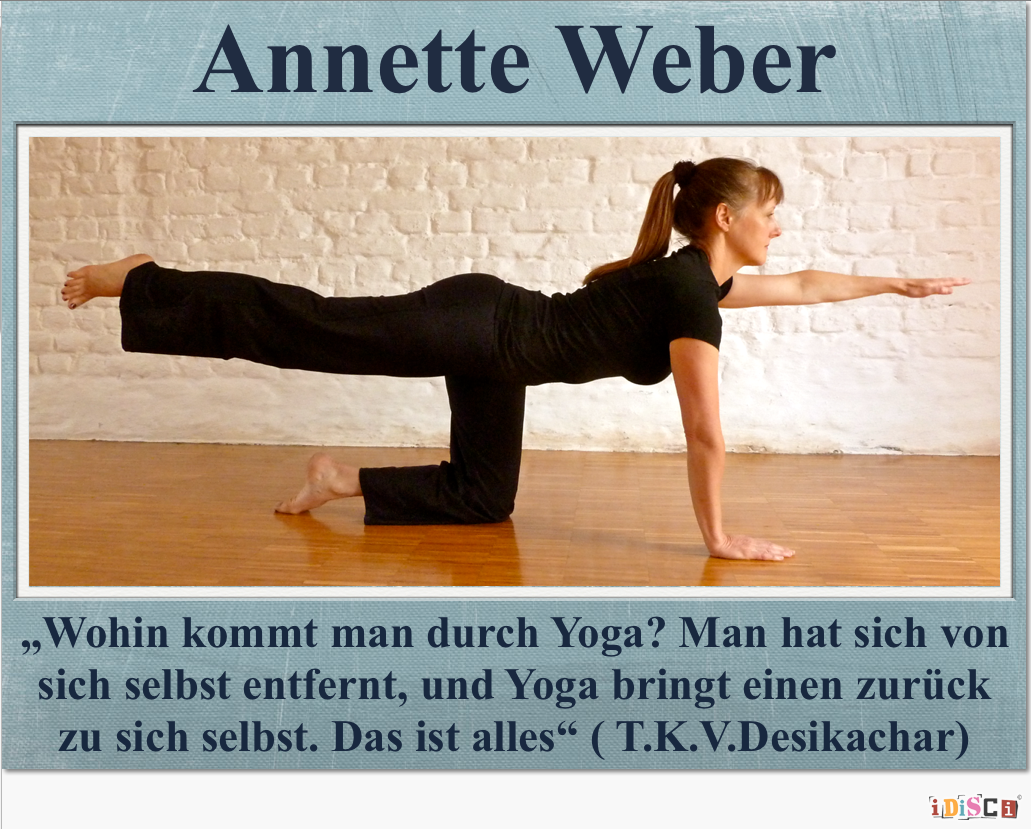 Yogalehrerin, Mitglied im BDY / EYU & YMM, Yoga-Lahr/ Schwarzwald, Seelbach, Reichenbach, Kuhbach, Friesenheim, Mahlber, www.iDiSCi.com/AnnetteWeber